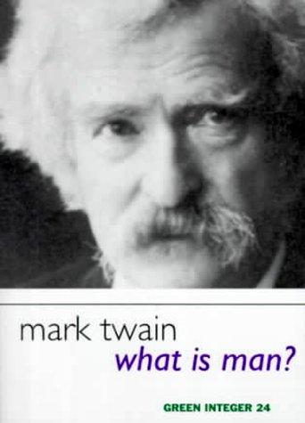 Mark Twain: What is man? (Paperback, 2000, Green Integer)