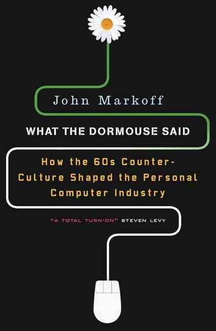 John Markoff: What the dormouse said (2006, Penguin Books)