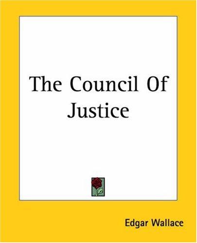Edgar Wallace (Duplicate): The Council Of Justice (Paperback, Kessinger Publishing)