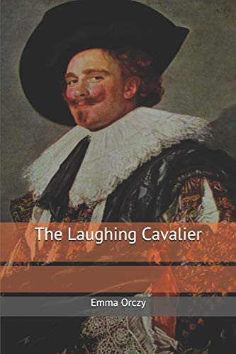 Emma Orczy: The Laughing Cavalier (Paperback, Independently published, Independently Published)