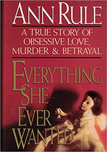 Ann Rule: Everything sheever wanted (1992, Simon & Schuster)