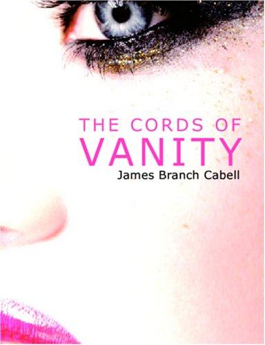 James Branch Cabell: The Cords of Vanity (Large Print Edition) (Paperback, BiblioBazaar)