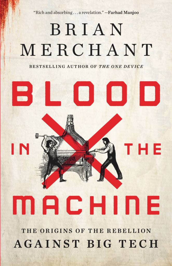 Brian Merchant: Blood in the Machine (2022, Little Brown & Company)