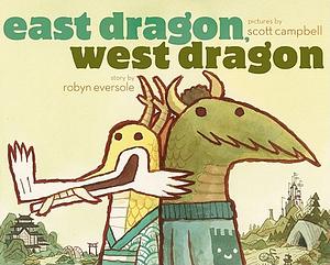 Scott Campbell, Robyn Eversole: East Dragon, West Dragon (EBook, 2012, Simon & Schuster, Limited)
