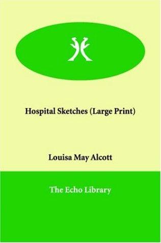 Louisa May Alcott: Hospital Sketches (Paperback, 2006, Paperbackshop.Co.UK Ltd - Echo Library)