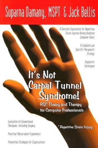 Suparna Damany, Jack Bellis: It's Not Carpal Tunnel Syndrome! RSI Theory & Therapy for Computer Professionals (Paperback, 2001, Simax)