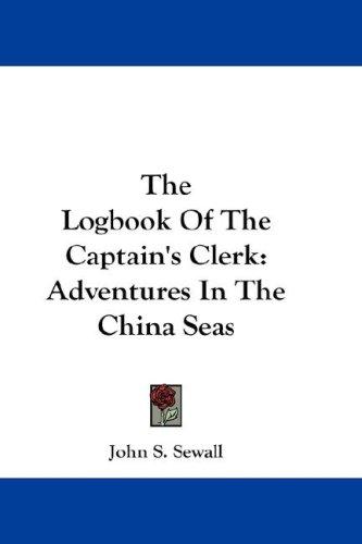 John S. Sewall: The Logbook Of The Captain's Clerk (Hardcover, 2007, Kessinger Publishing, LLC)