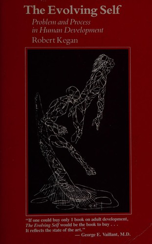Robert Kegan: The evolving self (1982, Harvard University Press)