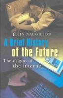 John Naughton: A Brief History of the Future (Hardcover, 1999, Diane Pub Co)