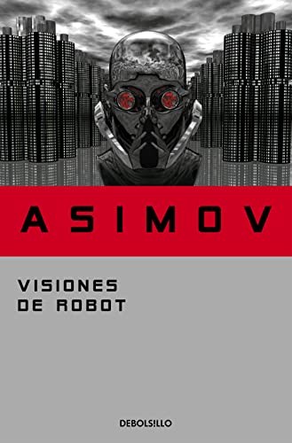 Айзек Азимов, Lorenzo Cortina: Visiones de robot (Paperback, 2006, Debolsillo, DEBOLSILLO)