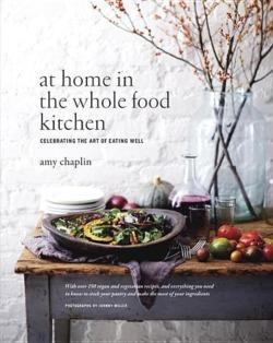 Amy Chaplin: At Home in the Whole Food Kitchen (Hardcover, 2014, Roost Books)