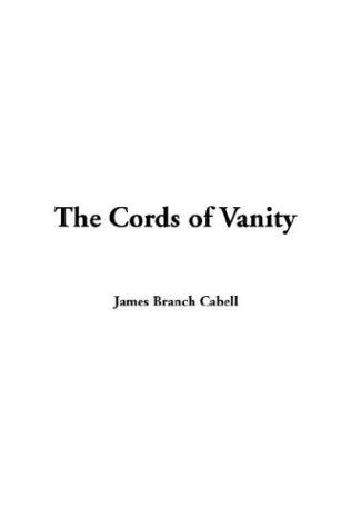 James Branch Cabell: The Cords Of Vanity (Paperback, IndyPublish.com)
