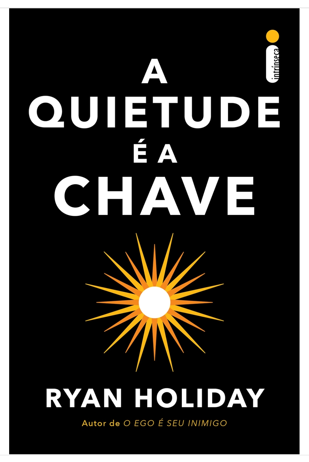 Ryan Holiday, Maria Luiza X. de A. Borges: A Quietude é a Chave (Paperback, Português language, 2019, Intrínseca)