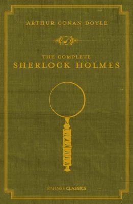 Arthur Conan Doyle: The Complete Sherlock Holmes (2009, Vintage Classics)