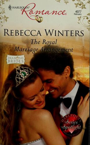 Rebecca Winters: The royal marriage arrangement (2009, Harlequin)