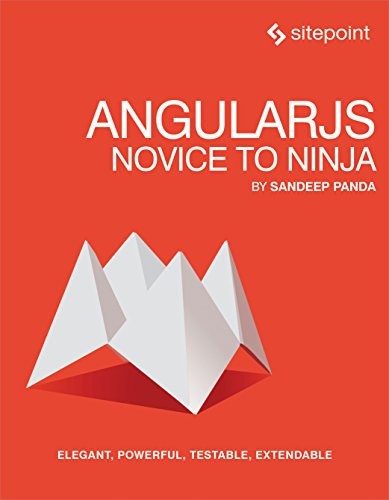 Sandeep Panda: AngularJS: Novice to Ninja: Elegant, Powerful, Testable, Extendable (SitePoint)