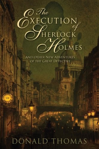 Donald Thomas: The Execution of Sherlock Holmes (Hardcover, 2007, Brand: Pegasus Books, Pegasus Books)