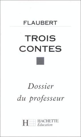 Gustave Flaubert: Trois contes. Dossier du professeur (Paperback, French language, 1995, Hachette Littérature)