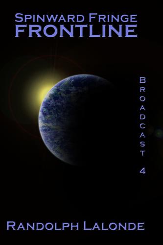 Randolph Lalonde: Spinward Fringe Broadcast 4: Frontline (EBook, 2009, CreateSpace)