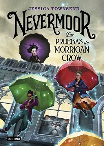 Jessica Townsend, Elda García-Posada Gómez: Nevermoor. Las pruebas de Morrigan Crow (Hardcover, Spanish language, 2018, Destino Infantil & Juvenil)