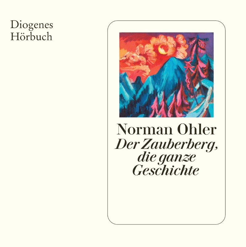 Norman Ohler: Der Zauberberg, die ganze Geschichte (AudiobookFormat, German language, 2024, Diogenes)
