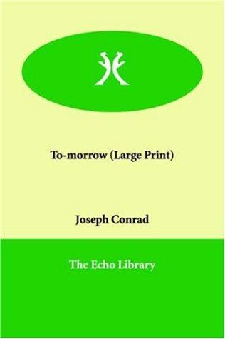 Joseph Conrad: To-morrow (Paperback, 2006, Paperbackshop.Co.UK Ltd - Echo Library)