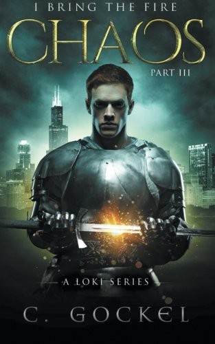 C. Gockel: Chaos: I Bring the Fire Part III: (A Loki Story) (Volume 3) (2015, CreateSpace Independent Publishing Platform)
