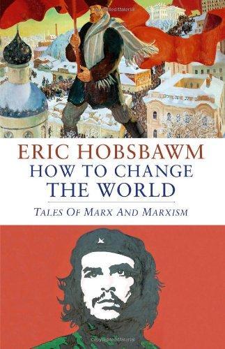 Eric Hobsbawm: How to Change the World: Tales of Marx and Marxism (2011)