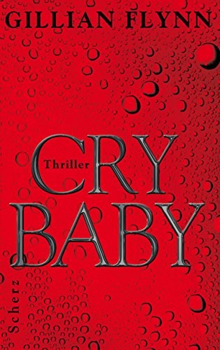 Gillian Flynn: Cry Baby (Hardcover, 2007, Scherz Verlag)