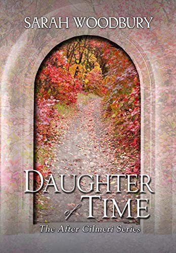 Sarah Woodbury: Daughter of Time (Hardcover, 2019, The Morgan-Stanwood Publishing Group)