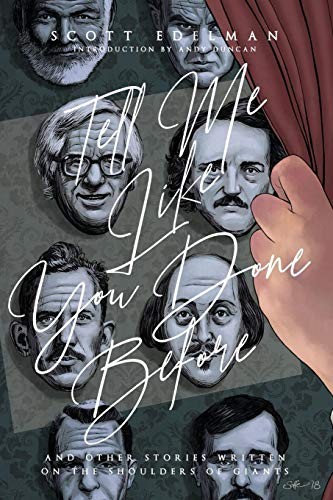 Scott Edelman: Tell Me Like You Done Before: And Other Stories Written on the Shoulders of Giants (2018, Lethe Press)