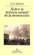 Winfried Georg Sebald: Sobre La Historia Natural de La Destruccion (Paperback, Spanish language, 1985, Anagrama)