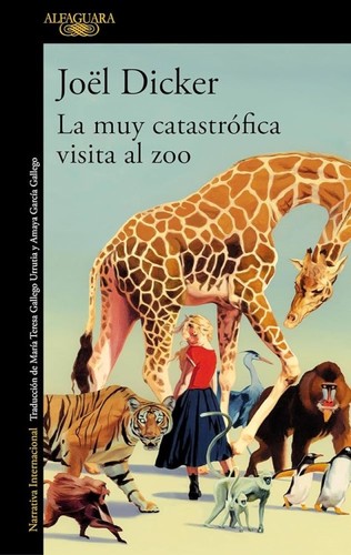 Joël Dicker: La muy catastrófica visita al zoo (Spanish language, 2025, Alfaguara)