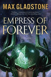 Max Gladstone: Empress of Forever: A Novel (2019, Tor Books)