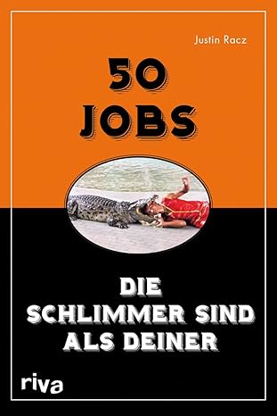 Justin Racz: 50 Jobs, die schlimmer sind als Deiner (Paperback, 2011, Riva)