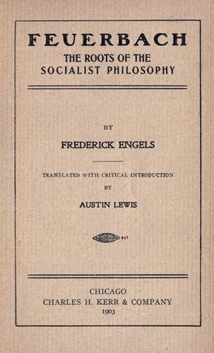 Friedrich Engels: Feuerbach, the roots of the socialist philosophy (1903, C. H. Kerr & company)