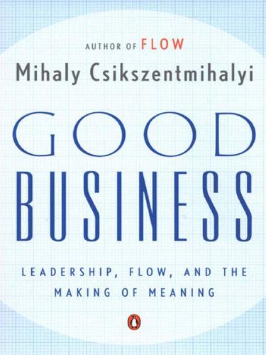 Mihaly Csikszentmihalyi: Good Business (EBook, 2009, Penguin USA, Inc.)