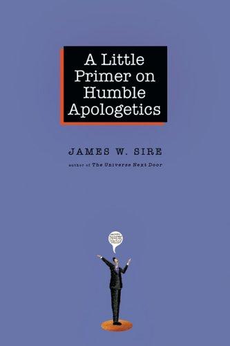 James W. Sire: A Little Primer on Humble Apologetics (Paperback, 2006, InterVarsity Press)