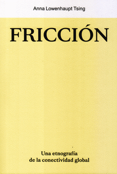 Anna Lowenhaupt Tsing: Fricción (castellano language, 2021, IF Publications)
