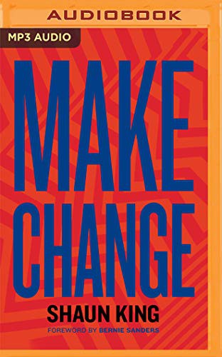 Bernie Sanders, Shaun King: Make Change (AudiobookFormat, 2020, Audible Studios on Brilliance Audio, Audible Studios on Brilliance)