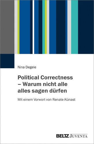 Nina Degele: Political Correctness – Warum nicht alle alles sagen dürfen (Paperback, 2020, Beltz Juventa)