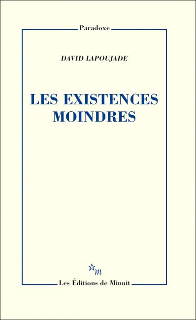 David Lapoujade: Les existences moindres (French language, 2017, Les éditions de Minuit)