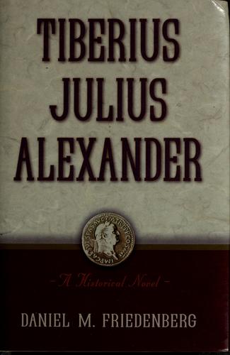 Daniel M. Friedenberg: Tiberius Julius Alexander (2010, Prometheus Books)
