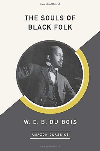 W. E. B. Du Bois: The Souls of Black Folk (Paperback, 2017, AmazonClassics, Amazonclassics)