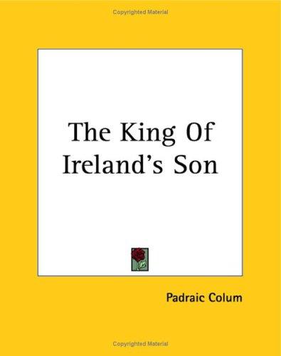 Padraic Colum: The King Of Ireland's Son (Paperback, 2004, Kessinger Publishing)