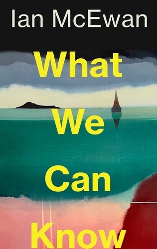 Ian McEwan: What We Can Know (Hardcover, Jonathan Cape)