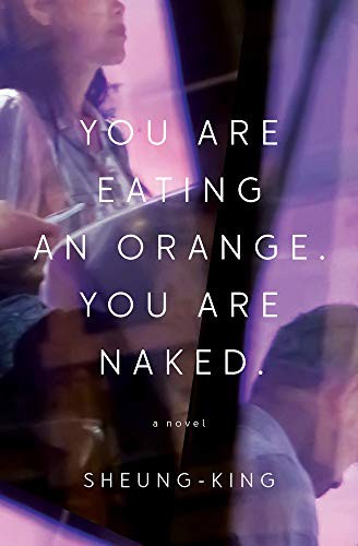 Sheung-King: You Are Eating an Orange. You Are Naked. (Paperback, 2020, Book*hug, Book*hug Press)