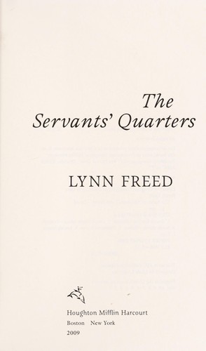 Lynn Freed: The Servants' Quarters (2009, Houghton Mifflin Harcourt)