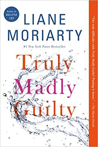 Liane Moriarty: Truly Madly Guilty (2017, Flatiron Books)