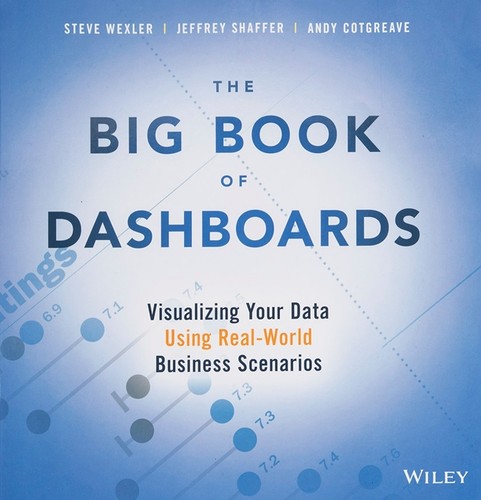 Steve Wexler, Jeffrey Shaffer, Andy Cotgreave: The Big Book of Dashboards (Paperback, 2017, Wiley)